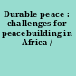 Durable peace : challenges for peacebuilding in Africa /