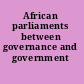 African parliaments between governance and government /