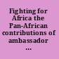 Fighting for Africa the Pan-African contributions of ambassador Dudley J. Thompson and Bill Sutherland /