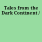 Tales from the Dark Continent /