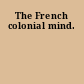 The French colonial mind.