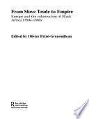 From slave trade to empire Europe and the colonisation of Black Africa, 1780s-1880s /