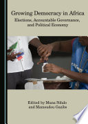 Growing democracy in Africa : elections, accountable governance, and political economy /