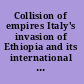 Collision of empires Italy's invasion of Ethiopia and its international impact /