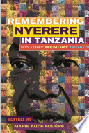 Remembering Julius Nyerere in Tanzania : history, memory, legacy /