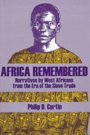 Africa remembered; narratives by West Africans from the era of the slave trade /