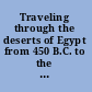 Traveling through the deserts of Egypt from 450 B.C. to the twentieth century /