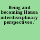 Being and becoming Hausa interdisciplinary perspectives /