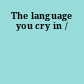 The language you cry in /