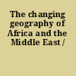 The changing geography of Africa and the Middle East /