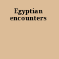 Egyptian encounters