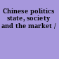 Chinese politics state, society and the market /