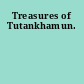 Treasures of Tutankhamun.