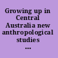 Growing up in Central Australia new anthropological studies of aboriginal childhood and adolescence /