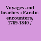 Voyages and beaches : Pacific encounters, 1769-1840 /