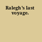 Ralegh's last voyage.