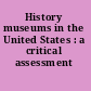 History museums in the United States : a critical assessment /