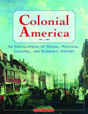 Colonial America : an encyclopedia of social, political, cultural, and economic history /