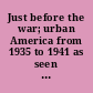 Just before the war; urban America from 1935 to 1941 as seen by photographers of the Farm Security Administration.