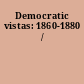 Democratic vistas: 1860-1880 /