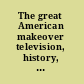 The great American makeover television, history, and nation /