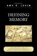 Defining memory : local museums and the construction of history in America's changing communities /