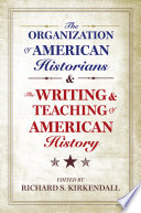 The Organization of American Historians and the writing and teaching of American history