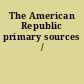 The American Republic primary sources /