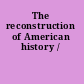 The reconstruction of American history /