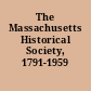 The Massachusetts Historical Society, 1791-1959 /