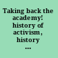 Taking back the academy! history of activism, history as activism /