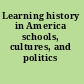 Learning history in America schools, cultures, and politics /