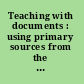 Teaching with documents : using primary sources from the National Archives.