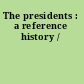 The presidents : a reference history /