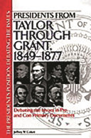 Presidents from Taylor through Grant, 1849-1877 : debating the issues in pro and con primary documents /