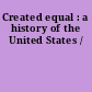 Created equal : a history of the United States /