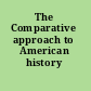 The Comparative approach to American history /