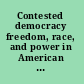 Contested democracy freedom, race, and power in American history /