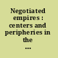 Negotiated empires : centers and peripheries in the Americas, 1500-1820 /