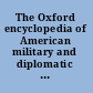 The Oxford encyclopedia of American military and diplomatic history /