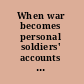When war becomes personal soldiers' accounts from the Civil War to Iraq /