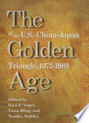 The golden age of the U.S.-China-Japan triangle, 1972-1989 /