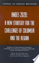 Andes 2020 a new strategy for the challenges of Colombia and the region : report of an independent commission sponsored by the Council on Foreign Relations Center for Preventive Action /