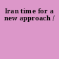 Iran time for a new approach /