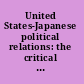 United States-Japanese political relations: the critical issues affecting Asia's future.