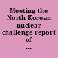 Meeting the North Korean nuclear challenge report of an independent task force /