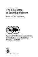 The Challenge of interdependence : Mexico and the United States : report of the Bilateral Commission on the Future of United States-Mexican Relations
