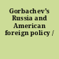 Gorbachev's Russia and American foreign policy /