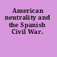 American neutrality and the Spanish Civil War.