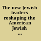 The new Jewish leaders reshaping the American Jewish landscape /